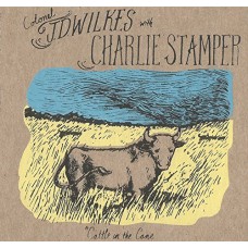 J.D. WILKES/CHARLIE STAMPER-CATTLE IN THE CANE (CD)