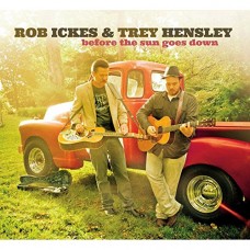 ROB ICKES/TREY HENSLEY-BEFORE THE SUN GOES DOWN (CD)