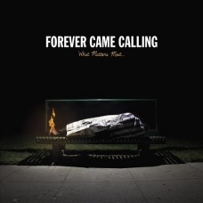FOREVER CAME CALLING-WHAT MATTERS MOST (CD)