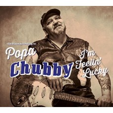 POPA CHUBBY-I'M FEELIN' LUCKY (2CD)