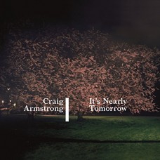 CRAIG ARMSTRONG-IT'S NEARLY TOMORROW (CD)