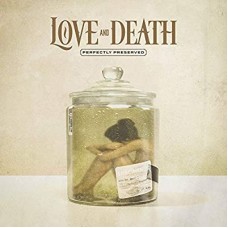 LOVE AND DEATH-PERFECTLY PRESERVED (CD)