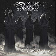 WALK IN DARKNESS-IN THE SHADOW OF THINGS (CD)