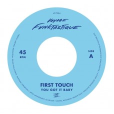 FIRST TOUCH-YOU GOT IT BABY B/W.. (7")