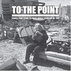 TO THE POINT-SONGS THAT COME TO MIND.. (CD)