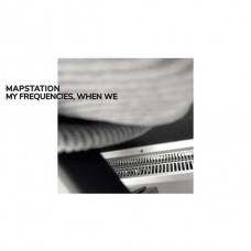 MAPSTATION-MY FREQUENCIES, WHEN WE (LP)