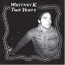WHITNEY K-TWO YEARS (LP)