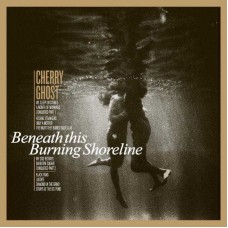 CHERRY GHOST-BENEATH THIS BURNING.. (LP)
