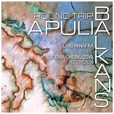 LIVIO MINAFRA/CHERKAZO EUGENIA-ROUND TRIP APULIA BALKANS (CD)