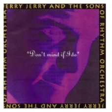 JERRY JERRY & SONS OF RHYTHM ORCHESTRA-DON'T MIND IF I DO (CD)