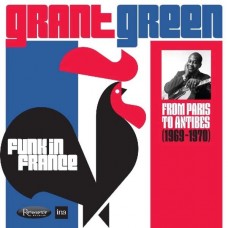 GRANT GREEN-FUNK IN FRANCE - FROM PARIS TO ANTIBES 1969-70 (2CD)