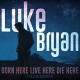LUKE BRYAN-BORN HERE LIVE.. -DELUXE- (CD)