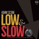 ADAM SCONE-LOW & SLOW (LP)