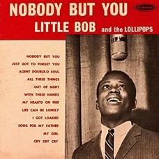 LITTLE BOB AND THE LOLLIP-NOBODY BUT YOU (LP)