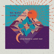 ERIN PROPP & LARRY ROY-WE WANT ALL THE SAME.. (CD)