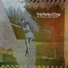 THIS PERFECT DAY-NO FRILLS, JUST NOISE (LP)