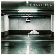 CHARTREUX-YOU DIDN'T DOUBT THIS (LP)