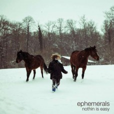 EPHEMERALS-NOTHIN IS EASY (LP)