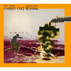 TOM CORA/DAVID MOSS-CARGO CULT REVIVAL (CD)