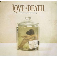 LOVE AND DEATH-PERFECTLY PRESERVED (LP)