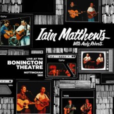 IAIN MATTHEWS WITH ANDY ROBERTS-LIVE AT THE BONINGTON.. (CD)
