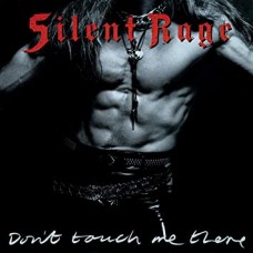 SILENT RAGE-DON'T TOUCH ME THERE (CD)