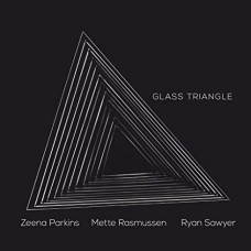 ZEENA PARKINS/METTE RASMUSSEN/RYAN SAWYER-GLASS TRIANGLE (CD)