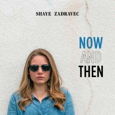 SHAYE ZADRAVEC-NOW AND THEN (CD)