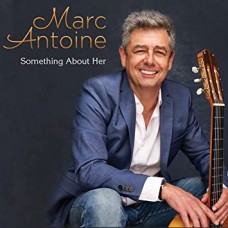 MARC ANTOINE-SOMETHING ABOUT HER (CD)