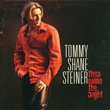 TOMMY SHANE STEINER-THEN CAME THE NIGHT (CD)