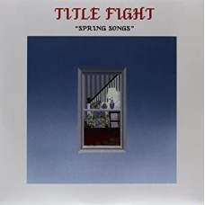 TITLE FIGHT-SPRING SONGS (7")