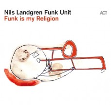 NILS LANDGREN FUNK UNIT-FUNK IS MY RELIGION (CD)