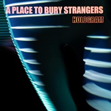 A PLACE TO BURY STRANGERS-HOLOGRAM -DIGI/DOWNLOAD- (CD)