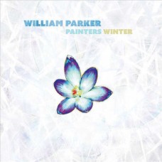 WILLIAM PARKER-PAINTERS WINTER (CD)