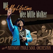 WEE WILLIE WALKER & THE ANTHONY PAUL SOUL ORCHESTRA-NOT IN MY LIFETIME (CD)