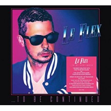 LE FLEX-TO BE CONTINUED (2CD)