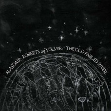 ALASDAIRV ROBERTS OG VOLV-OLD FABLED RIVER (LP)