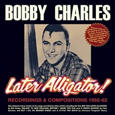 BOBBY CHARLES-LATER ALLIGATOR! RECORDIN (2CD)