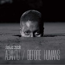 BLK JKS-ABANTU / BEFORE HUMANS (LP)
