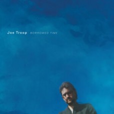JOE TROOP-BORROWED TIME (CD)