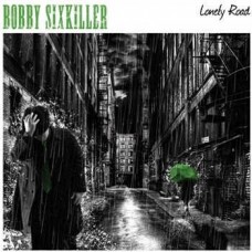BOBBY SIXKILLER-LONELY ROAD (CD)