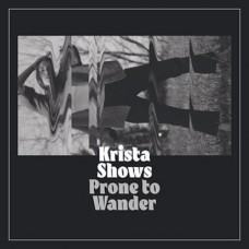KRISTA SHOWS-PRONE TO WANDER (LP)