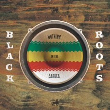 BLACK ROOTS-NOTHING IN THE LARDER (LP)