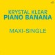 KRYSTAL KLEAR-PIANO BANANA (12")