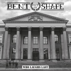 BENT OUT OF SHAPE-WHO LAUGHS LAST (7")