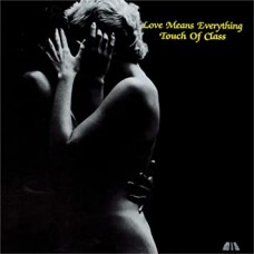 TOUCH OF CLASS-LOVE MEANS EVERYTHING (LP)