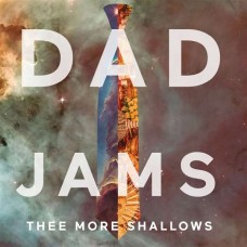 THEE MORE SHALLOWS-DAD JAMS (CD)