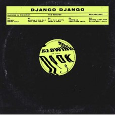 DJANGO DJANGO-GLOWING IN THE DARK -RSD/REMIXES- (12")