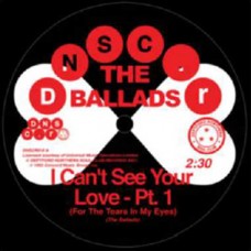 BALLADS-I CANT SEE YOUR LOVE.. (7")