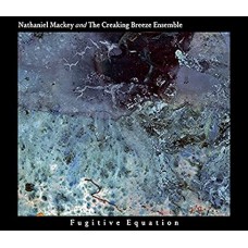 NATHANIEL MACKEY & THE CREAKING BREEZE ENSEMBLE-FUGITIVE EQUATION (2CD)